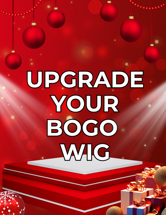 UPGRADE YOUR BOGO WIG